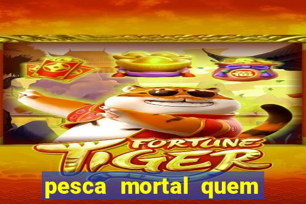 pesca mortal quem morreu gary